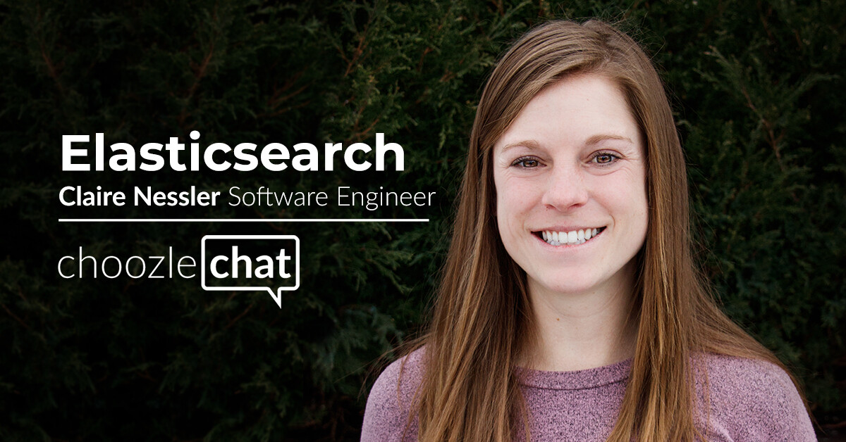 choozlechat: Elasticsearch with Claire Nessler